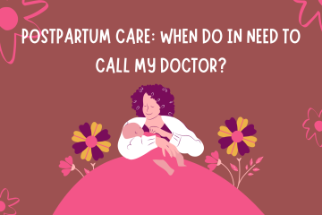 Postpartum Care: When do I need to call my doctor?